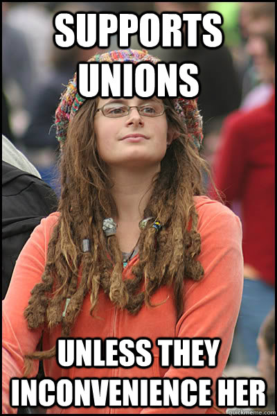 Supports Unions unless they inconvenience her  College Liberal