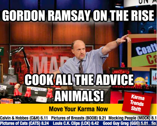 Gordon Ramsay on the rise cook all the advice animals! - Gordon Ramsay on the rise cook all the advice animals!  Mad Karma with Jim Cramer