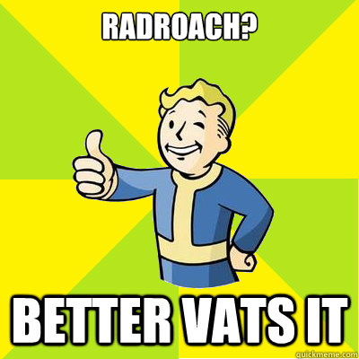 Radroach? Better VATS it  Fallout new vegas