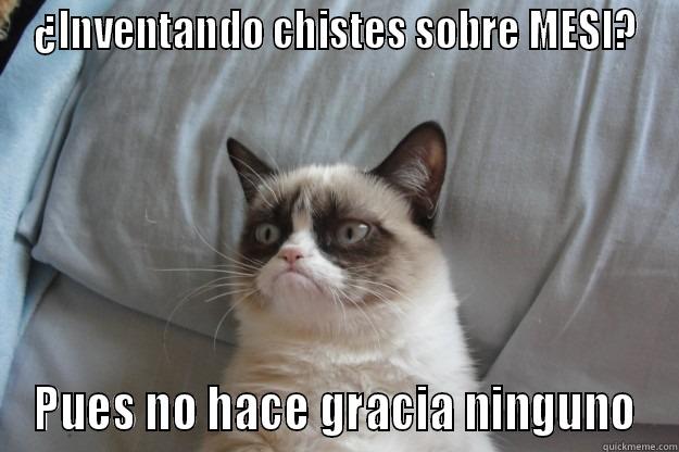 ¿INVENTANDO CHISTES SOBRE MESI? PUES NO HACE GRACIA NINGUNO Grumpy Cat