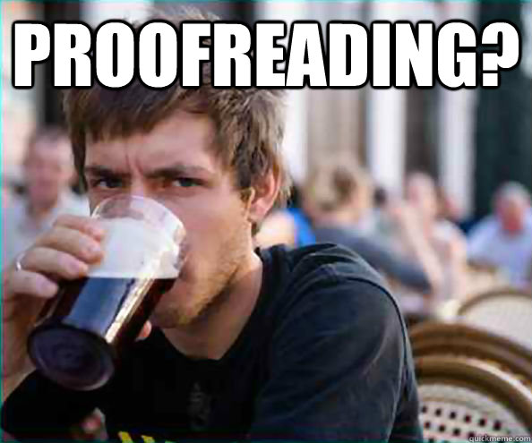 Proofreading?  - Proofreading?   Lazy College Senior