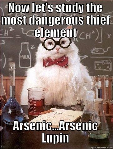 NOW LET'S STUDY THE MOST DANGEROUS THIEF ELEMENT ARSENIC...ARSENIC LUPIN Chemistry Cat