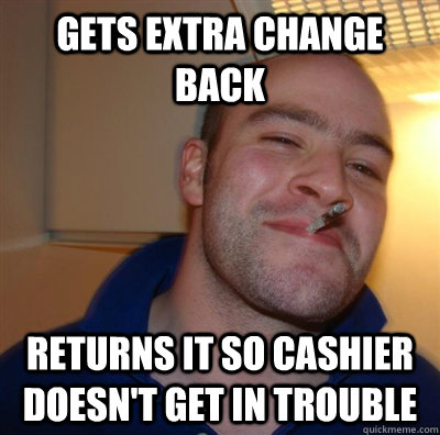 gets extra change back returns it so cashier doesn't get in trouble  