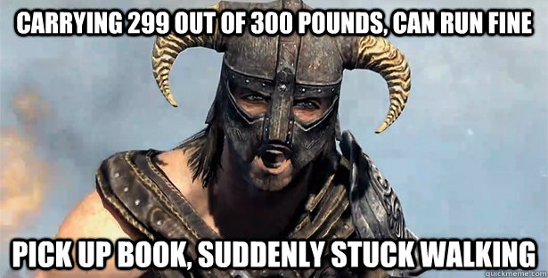 Carrying 299 out of 300 pounds, can run fine Pick up book, suddenly stuck walking  skyrim