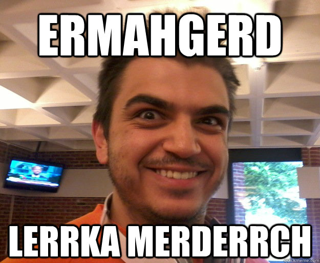 Ermahgerd lerrka Merderrch - Ermahgerd lerrka Merderrch  My Favorite Croatian