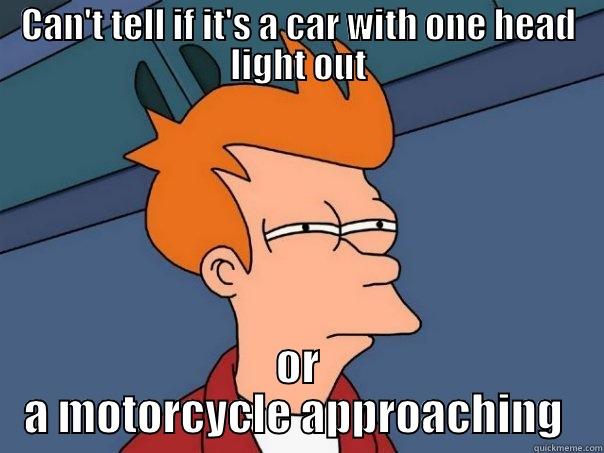 CAN'T TELL IF IT'S A CAR WITH ONE HEAD LIGHT OUT OR A MOTORCYCLE APPROACHING  Futurama Fry