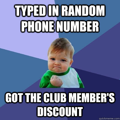 Typed in random phone number Got the club member's discount - Typed in random phone number Got the club member's discount  Success Kid