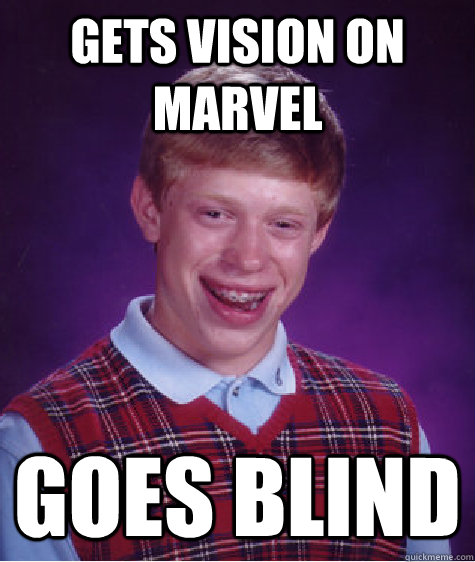 Gets Vision on Marvel Goes Blind  Bad Luck Brian