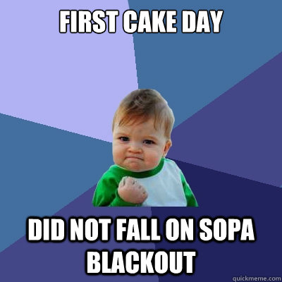 First cake day Did not fall on SOPA blackout  Success Kid