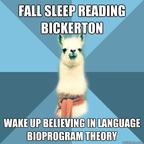 Fall sleep reading Bickerton wake up believing in language bioprogram theory  Linguist Llama