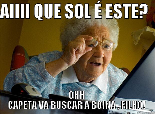 POE A BOINA ! - AIIII QUE SOL É ESTE?   OHH CAPETA VÁ BUSCAR A BOINA , FILHO! Grandma finds the Internet