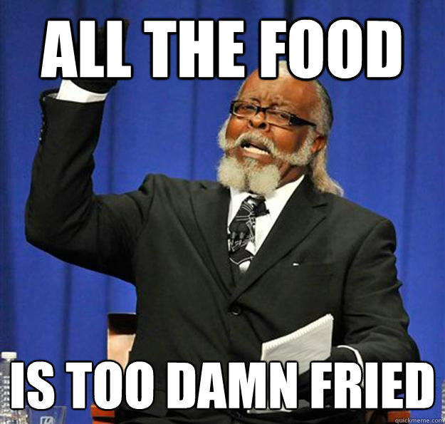 all the food Is too damn fried  Jimmy McMillan