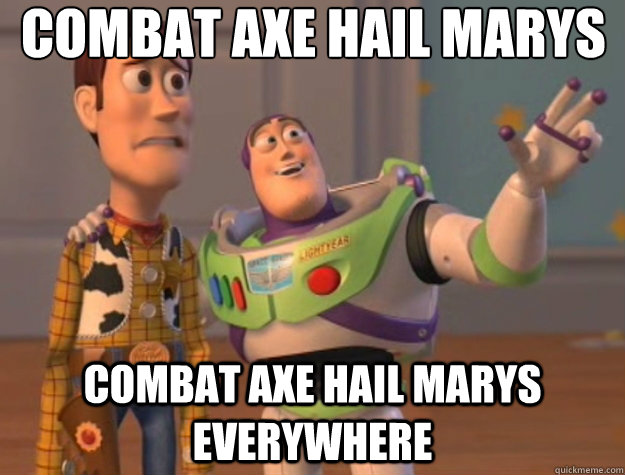 Combat Axe Hail Marys Combat Axe Hail Marys Everywhere  Toy Story