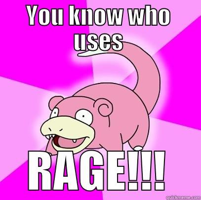 Stace Rage - YOU KNOW WHO USES RAGE!!! Slowpoke