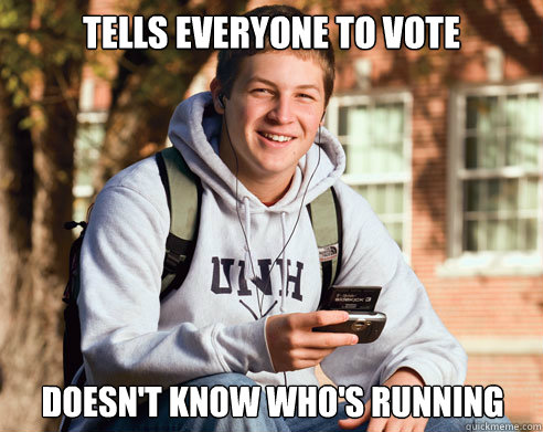 tells everyone to vote doesn't know who's running  College Freshman