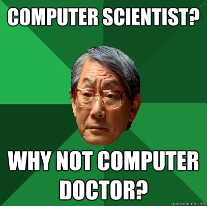 Computer scientist? Why not computer doctor? - Computer scientist? Why not computer doctor?  High Expectations Asian Father