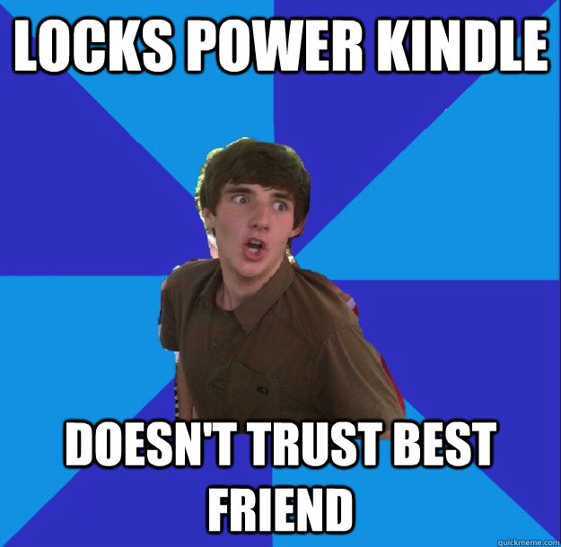 locks power kindle doesn't trust best friend - locks power kindle doesn't trust best friend  Furious Forrest