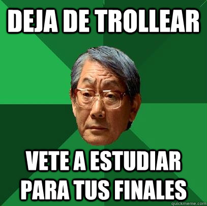 Deja de trollear Vete a estudiar para tus finales  High Expectations Asian Father