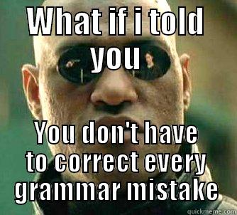 WHAT IF I TOLD YOU YOU DON'T HAVE TO CORRECT EVERY GRAMMAR MISTAKE Matrix Morpheus