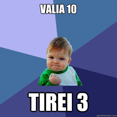 valia 10 tirei 3  Success Kid