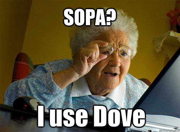 SOPA? I use Dove    Grandma finds the Internet