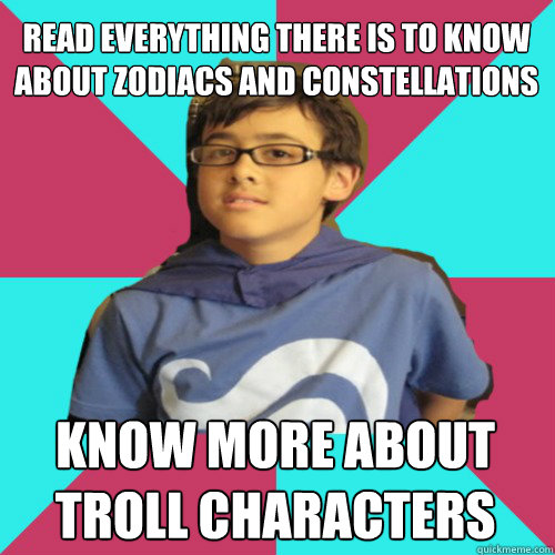 read everything there is to know about zodiacs and constellations know more about troll characters  Casual Homestuck Fan