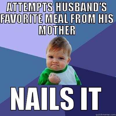 ATTEMPTS HUSBAND'S FAVORITE MEAL FROM HIS MOTHER NAILS IT Success Kid