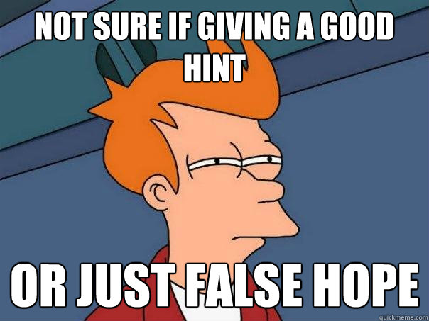 Not sure if giving a good hint or just false hope  Futurama Fry