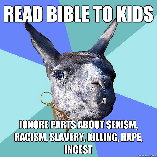 Read bible to kids Ignore parts about sexism, racism, slavery, killing, rape, incest  Christian Mama Llama