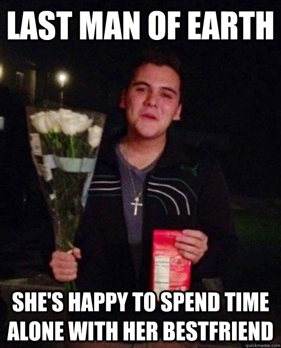 Last man of earth she's happy to spend time alone with her bestfriend  Friendzone Johnny