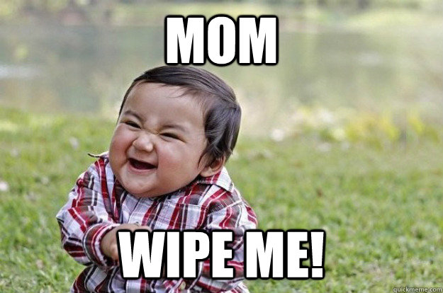 Mom Wipe Me!  Evil Toddler