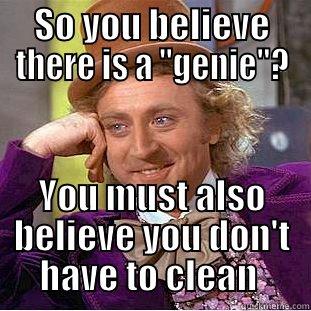 Genie believer - SO YOU BELIEVE THERE IS A 