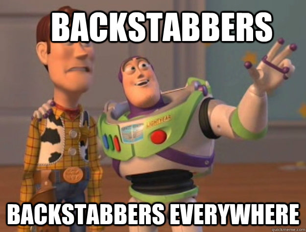 backstabbers backstabbers everywhere  Buzz Lightyear