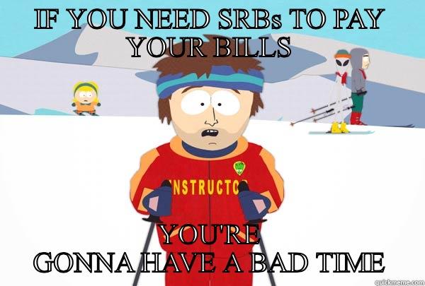 SELECTIVE REENLISTMENT BONUS - IF YOU NEED SRBS TO PAY YOUR BILLS YOU'RE GONNA HAVE A BAD TIME Super Cool Ski Instructor