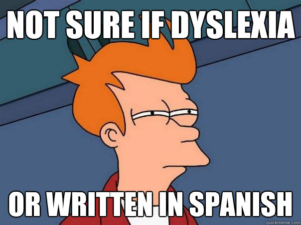 Not sure if dyslexia or written in spanish - Not sure if dyslexia or written in spanish  Futurama Fry