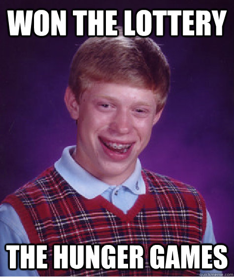 won the lottery the hunger games  Bad Luck Brian