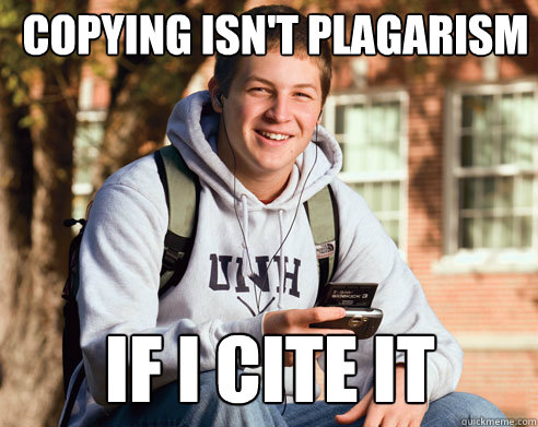 Copying isn't plagarism If I cite it - Copying isn't plagarism If I cite it  College Freshman