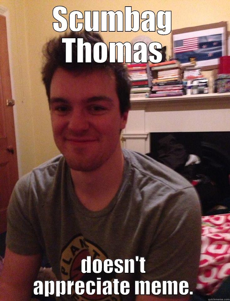 SCUMBAG THOMAS DOESN'T APPRECIATE MEME. Misc