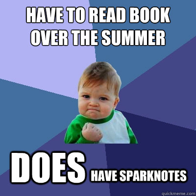 have to read book over the summer DOES  have sparknotes - have to read book over the summer DOES  have sparknotes  Success Kid