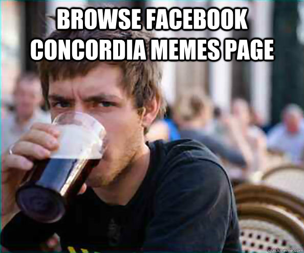 browse facebook concordia memes page  - browse facebook concordia memes page   Lazy College Senior