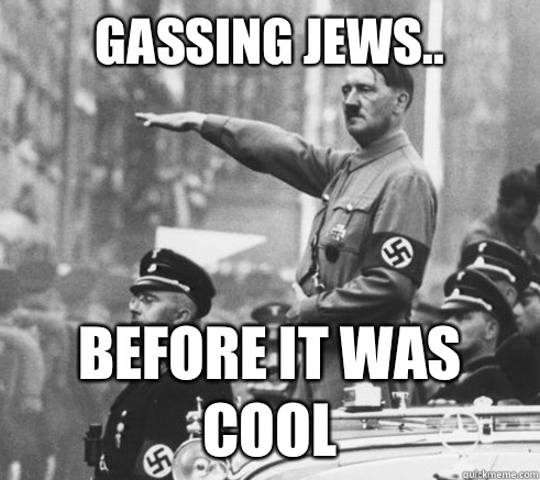 Gassing Jews..  Before it was cool  