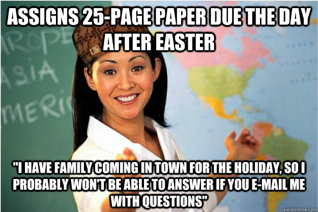 Assigns 25-page paper due the day after easter 