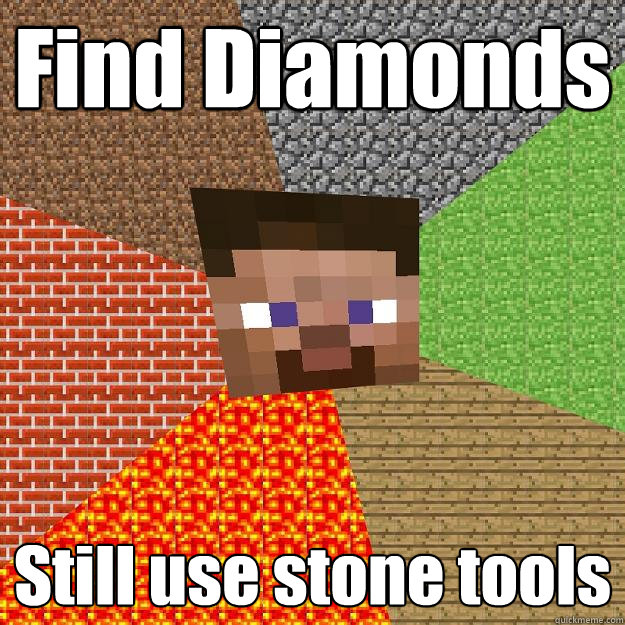 Find Diamonds Still use stone tools  Minecraft