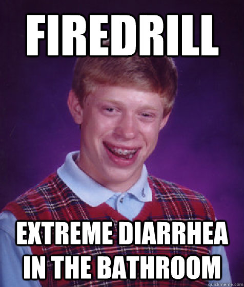 Firedrill Extreme diarrhea in the bathroom  Bad Luck Brian