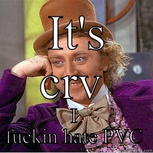  IT'S CRV I FUCKIN HATE PVC Creepy Wonka