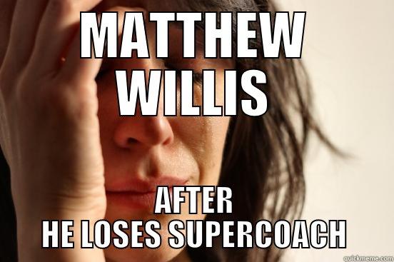 HOWS YOUR LIFE - MATTHEW WILLIS AFTER HE LOSES SUPERCOACH First World Problems