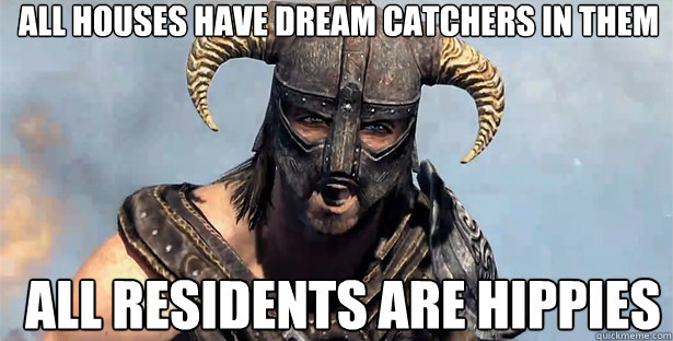 All houses have dream catchers in them all residents are hippies  skyrim