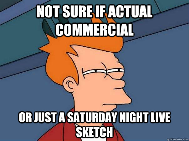 Not sure if actual commercial Or just a Saturday Night Live sketch  Futurama Fry