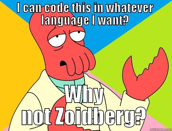 I CAN CODE THIS IN WHATEVER LANGUAGE I WANT? WHY NOT ZOIDBERG? Futurama Zoidberg 