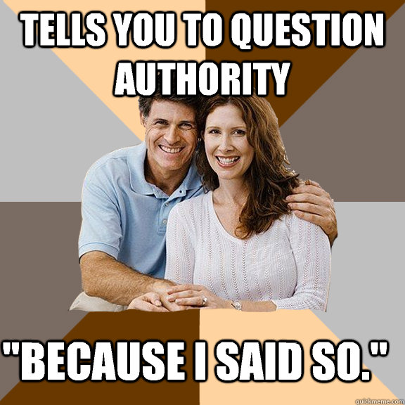 Tells you to question authority 